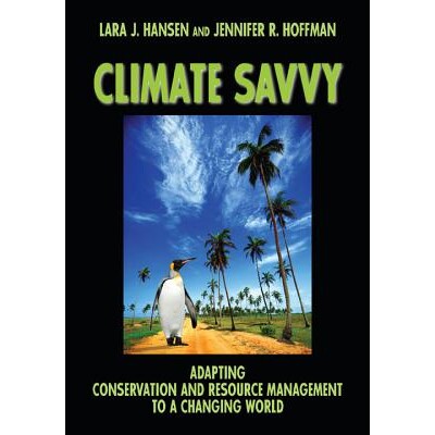 预订 Climate Savvy: Adapting Conservation and Resource Management to a Changing World 了解气候: 对一个正在变化中的世界的