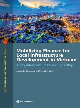 预订 Mobilizing Finance for Local Infrastructure Development in Vietnam: A City Infrastructure Financing Facility 为越南