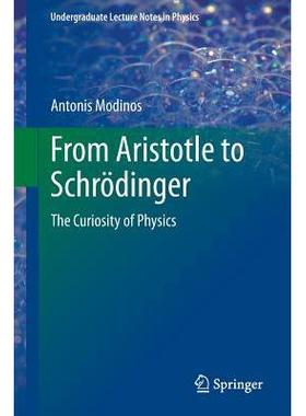 From Aristotle to Schrödinger: The Curiosity of Physics从亚里士多德到薛定谔：物理学的好奇心: 9783319007496