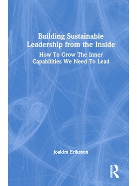 预订 Building Sustainable Leadership from the Inside: How To Grow The Inner Capabilities We Need To Lead 从内部建立可持