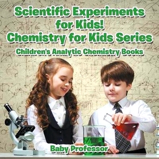 预订 Scientific Experiments for Kids! Chemistry for Kids Series - Children’s Analytic Chemistry Books: 9781683057093