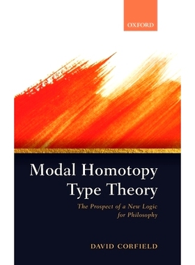 Modal Homotopy Type Theory: The Prospect of a New Logic for Philosophy 模态同伦型理论：新哲学逻辑的前景: 9780198853404