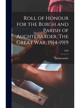 预订 Roll of Honour for the Burgh and Parish of Auchterarder. The Great War, 1914-1919; 1920: 9781013418174