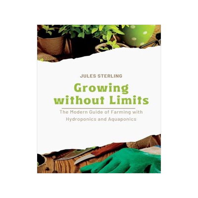 [预订]Growing without Limits: The Modern Guide of Farming with Hydroponics and Aquaponics 9781803425528