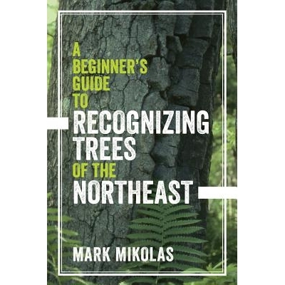 预订 A Beginner’s Guide to Recognizing Trees of the Northeast 认识东北树木的初学者指南: 9781682681107
