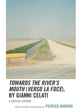 预订 Towards the River’s Mouth (Verso la foce), by Gianni Celati, A Critical Edition 走向河口，吉安尼·塞拉蒂著: 978149