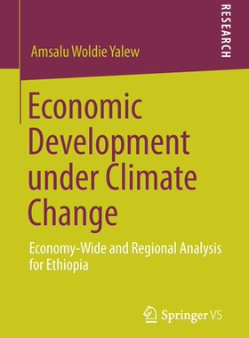 【预订】Economic Development Under Climate Change: Economy-Wide and Regional Analysis for Ethiopia