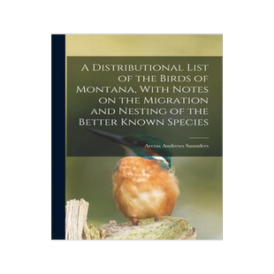 [预订]A Distributional List of the Birds of Montana, With Notes on the Migration and Nesting of the Better 9781017210781