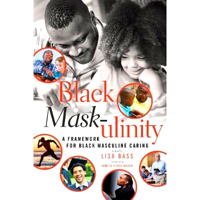预订 Black Mask-ulinity: A Framework for Black Masculine Caring 黑色面具-效用：黑人男性关怀的一个框架: 9781433126543