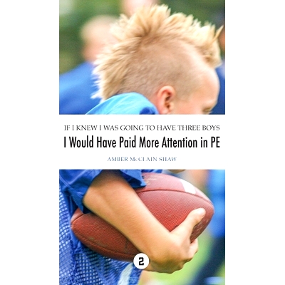 预订 If I Knew I Was Going to Have Three Boys, I Would Have Paid More Attention in PE: Volume 2: 9798985094220