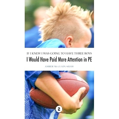 预订 If I Knew I Was Going to Have Three Boys, I Would Have Paid More Attention in PE: Volume 2: 9798985094220