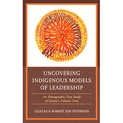 预订 Uncovering Indigenous Models of Leadership: An Ethnographic Case Study of Samoa’s Talavou Clan 揭示领导力的本土模