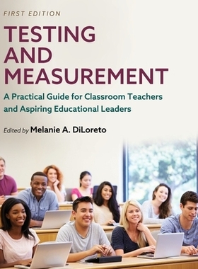 预订 Testing and Measurement: A Practical Guide for Classroom Teachers and Aspiring Educational Leaders 测试与测量：给课