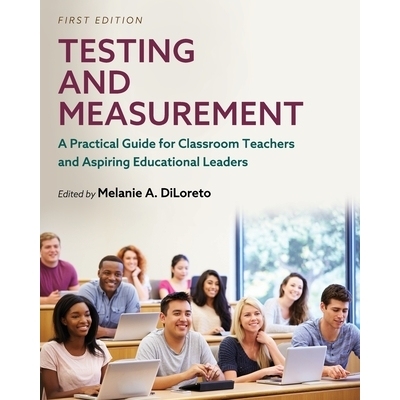 预订 Testing and Measurement: A Practical Guide for Classroom Teachers and Aspiring Educational Leaders 测试与测量：给课