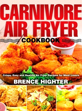 预订 Carnivore Air Fryer Cookbook: Crispy, Easy and Healthy Air Fryer Recipes for Meat Lovers