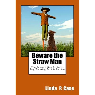 预订 Beware the Straw Man: The Science Dog Explores Dog Training Fact & Fiction: 9781495389771