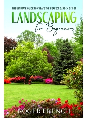预订 Landscape for Beginners: The ultimate guide to create the perfect garden design: 9798666319598