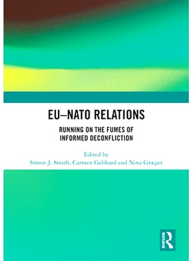 预订 EU-NATO Relations: Running on the Fumes of Informed Deconfliction 欧盟-北约关系：在消息灵通的气氛中运行: 9780367585