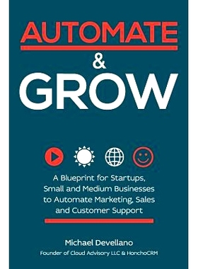 预订 Automate and Grow: A Blueprint for Startups, Small and Medium Businesses to Automate Marketing, Sales and Customer
