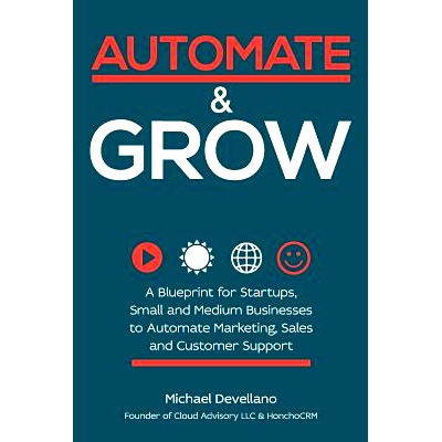 预订 Automate and Grow: A Blueprint for Startups, Small and Medium Businesses to Automate Marketing, Sales and Customer