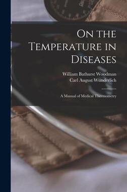 [预订]On the Temperature in Diseases: A Manual of Medical Thermometry 9781016158282