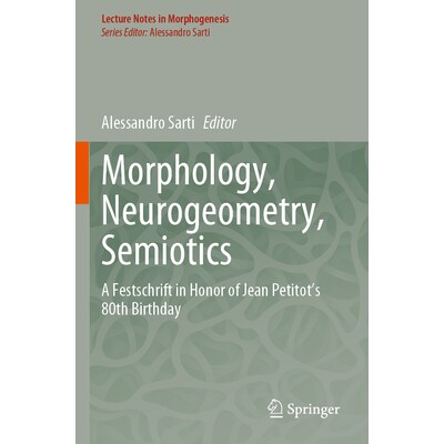 预订 Morphology, Neurogeometry, Semiotics: A Festschrift in Honor of Jean Petitot ’s 80th Birthday 9783031519956