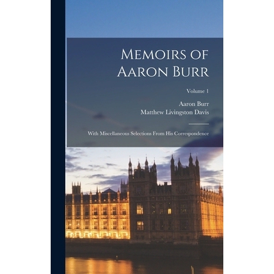 预订 Memoirs of Aaron Burr: With Miscellaneous Selections From His Correspondence; Volume 1 9781017407662