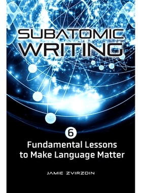 预订 Subatomic Writing: Six Fundamental Lessons to Make Language Matter 亚原子写作：让语言变得重要的六个基本课程: 978142