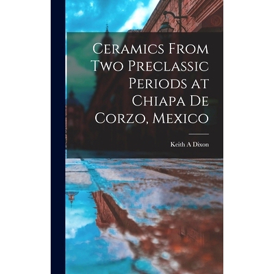 预订 Ceramics From Two Preclassic Periods at Chiapa De Corzo, Mexico: 9781014177988