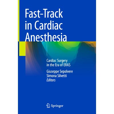 预订 Fast-Track in Cardiac Anesthesia: Cardiac Surgery in the Era of ERAS 心脏麻醉快速通道：加速康复外科时代的心脏外科: