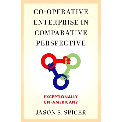 预订 Co-operative Enterprise in Comparative Perspective: Exceptionally Un-American?: 9780197665077