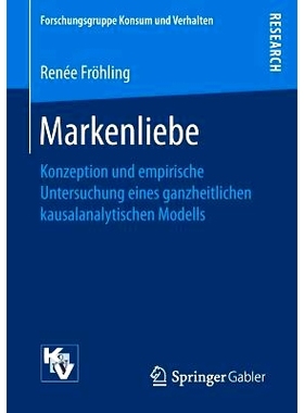 预订 Markenliebe: Konzeption und empirische Untersuchung eines ganzheitlichen kausalanalytischen Modells: 9783658183776