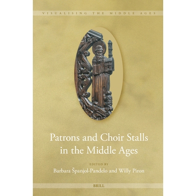 预订 Patrons and Choir Stalls in the Middle Ages 中世纪的赞助人和唱诗班席位: 9789004726352