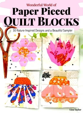预订 Wonderful World of Paper-Pieced Quilt Blocks: 30 Nature-Inspired Designs and Beautiful Sampler Projects: 9781639810