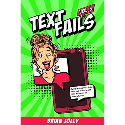 预订 Text Fails vol. 3: Funny Autocorrect Fails, Hilarious Mishaps and Epic Messages on Smartphones!: 9798674232452