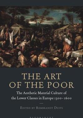 [预订]The Art of the Poor: The Aesthetic Material Culture of the Lower Classes in Europe 1300-1600 9781350214576