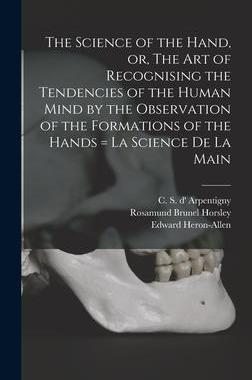 [预订]The Science of the Hand, or, The Art of Recognising the Tendencies of the Human Mind by the Observat 9781013443817