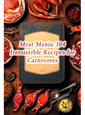 预订 Meat Mania: 104 Irresistible Recipes for Carnivores: 9798866112692