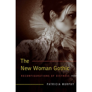 预订 The New Woman Gothic: Reconfigurations of Distress 新女性哥特:痛苦的重构: 9780826223548