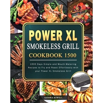 预订 Power XL Smokeless Grill Cookbook 1500: 1500 Days Simple and Mouth-Watering Recipes to Fry and Roast Effortlessly w