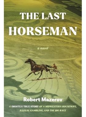 预订 The Last Horseman: A (Mostly) True Story of a Midwestern Housewife, Illegal Gambling, and The Big Race *的骑士: 978