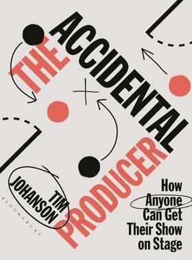 [预订]The Accidental Producer: How Anyone Can Get Their Show on Stage 9781350338333