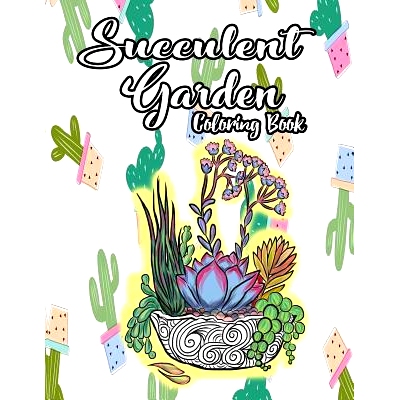 预订 Succulent Garden Coloring Book: An Enchanting Dessert Cactus Coloring Book for Adults Filled with Tranquil Terrariu
