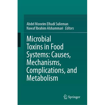 预订 Microbial Toxins in Food Systems: Causes, Mechanisms, Complications, and Metabolism食物系统的微生物毒素：原因、机制