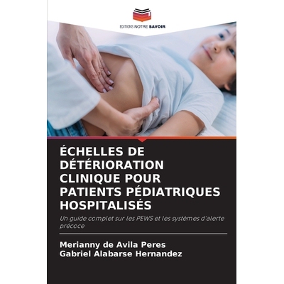 预订 ÉCHELLES DE DÉTÉRIORATION CLINIQUE POUR PATIENTS PÉDIATRIQUES HOSPITALISÉS: Un guide complet sur les PEWS et l