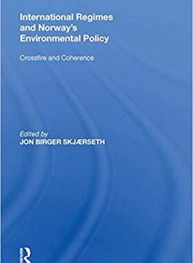 【预售】International Regimes and Norway’s Environmental Policy: Crossfire and Coherence