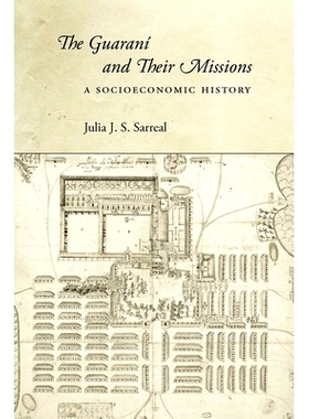 预订 Guaraní & Their Missions: A Socioeconomic History 瓜拉尼和他们的使命：社会经济史: 9780804785976