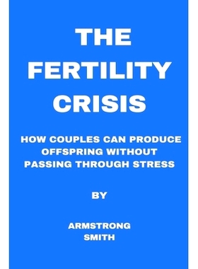 预订 The Fertility Crisis: How couples can produce offspring without passing through stress: 9798883255617