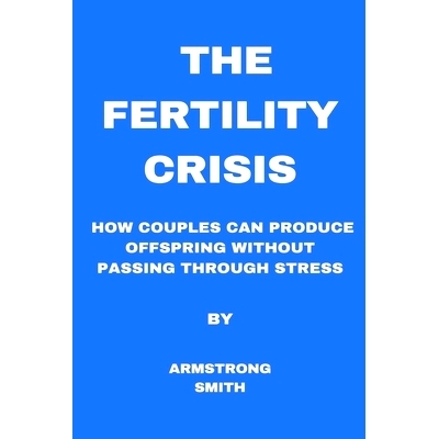 预订 The Fertility Crisis: How couples can produce offspring without passing through stress: 9798883255617