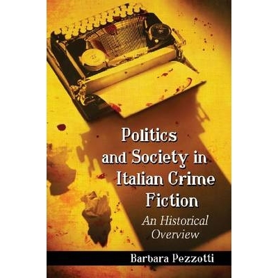 预订 Politics and Society in Italian Crime Fiction: An Historical Overview 意大利犯罪小说中的政治和社会: 9780786476527